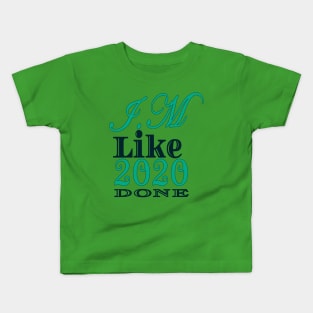 I,m Like 2020 Done Kids T-Shirt